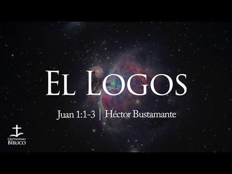 Héctor Bustamante / El Logos / Juan 1:1-3