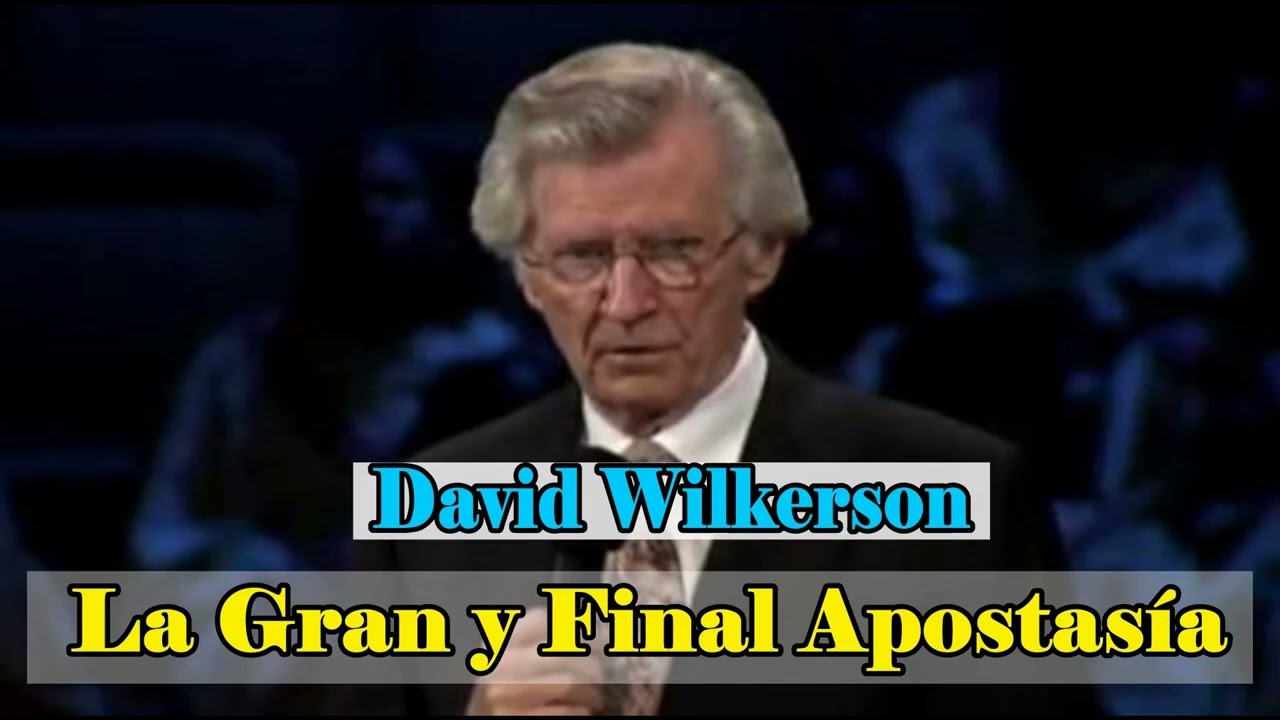 Por David Wilkerson – La Gran y Final Apostasía