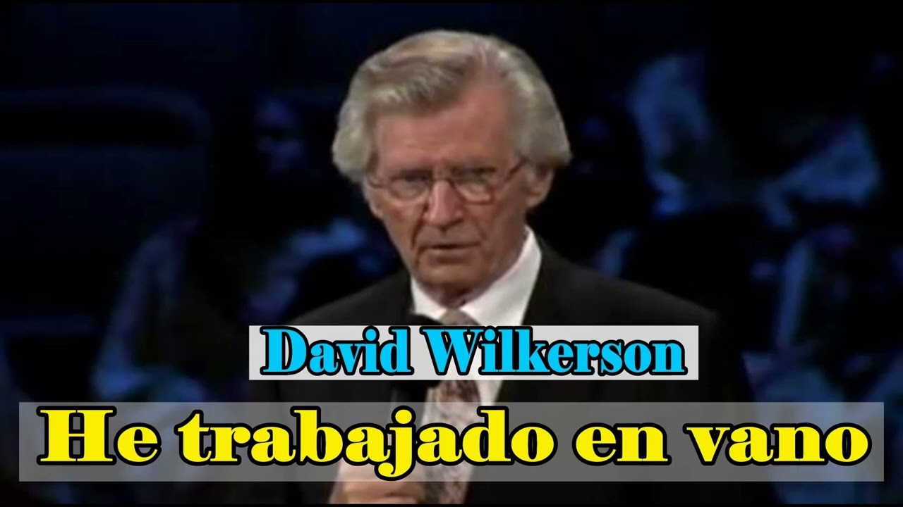 David Wilkerson – He trabajado en vano