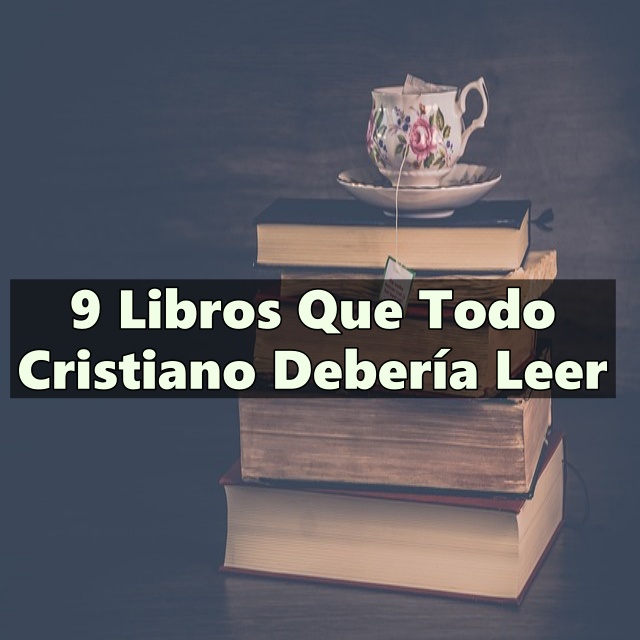 9 Libros Que Todo Cristiano Debería Leer