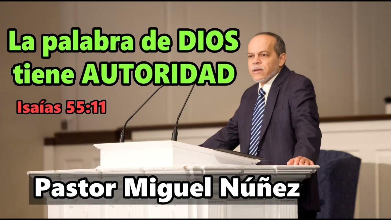 Pastor Miguel Núñez – La palabra de DIOS tiene AUTORIDAD