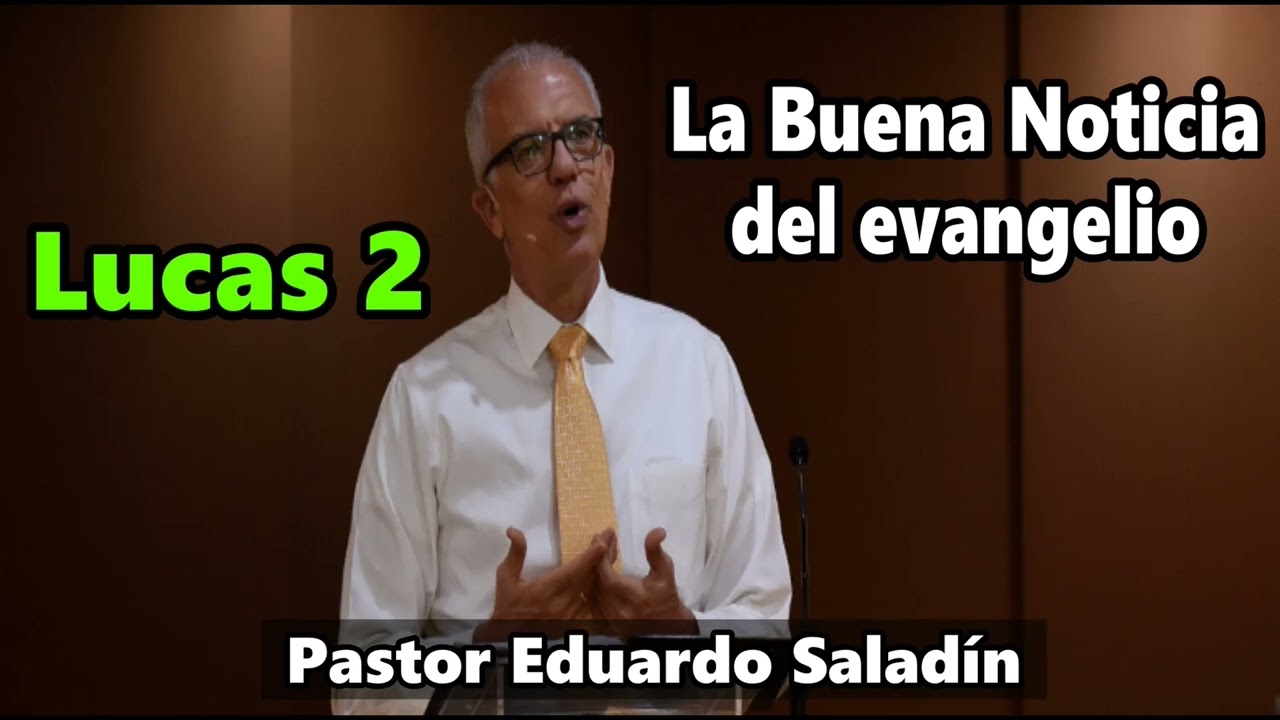 Pastor Eduardo Saladín – La Buena Noticia del evangelio