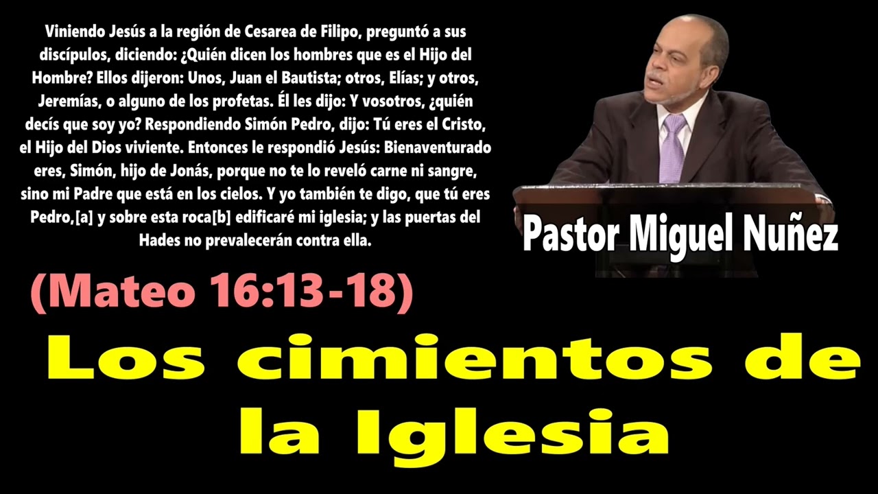Pastor Miguel Núñez – Los cimientos de la Iglesia (Mateo 18:13-18) Miguel Núñez
