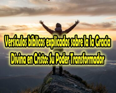 Versículos bíblicos explicados sobre la la Gracia Divina en Cristo: Su Poder Transformador