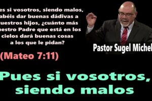 Si vosotros, siendo malos, sabéis dar buenas dádivas a vuestros hijos (Mateo 7:11) Pastor Sugel Michelén